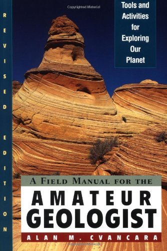 Alan Cvancara/A Field Manual For The Amateur Geologist: Tools An