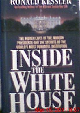 Ronald Kessler Inside The White House The Hidden Lives Of The Modern Presidents & The Secrets Of The World's Most Powerful Institution 