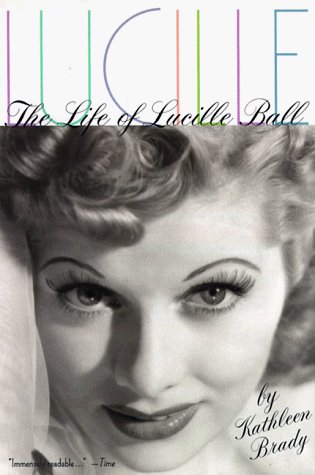 Kathleen Brady/Lucille: The Life Of Lucille Ball