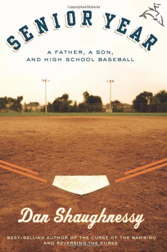 Dan Shaughnessy/Senior Year@A Father,A Son,And High School Baseball
