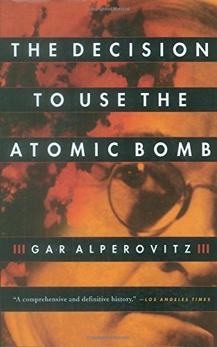Gar Alperovitz The Decision To Use The Atomic Bomb 