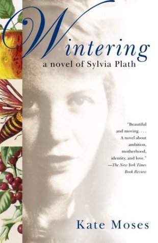 Kate Moses/Wintering@ A Novel of Sylvia Plath