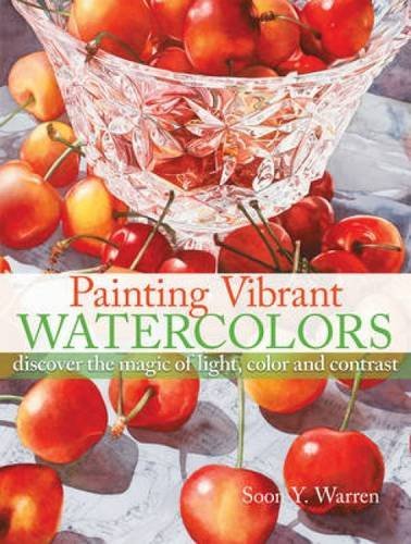 Soon Y. Warren/Painting Vibrant Watercolors@ Discover the Magic of Light, Color and Contrast