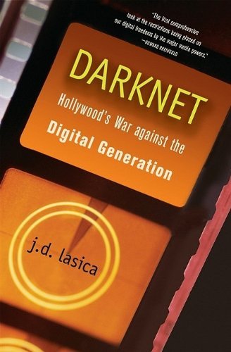 J. D. Lasica/Darknet@ Hollywood's War Against the Digital Generation
