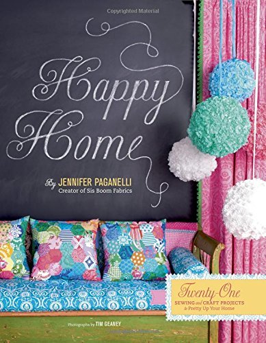 Jennifer Paganelli/Happy Home@ Twenty-One Sewing and Craft Projects to Pretty Up