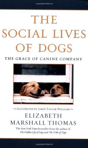 Elizabeth Marshall Thomas The Social Lives Of Dogs The Grace Of Canine Company 