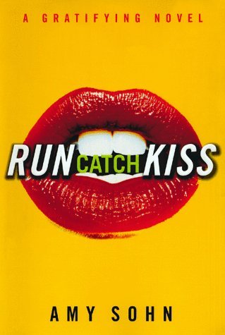 Amy Sohn/Run Catch Kiss: A Gratifying Novel