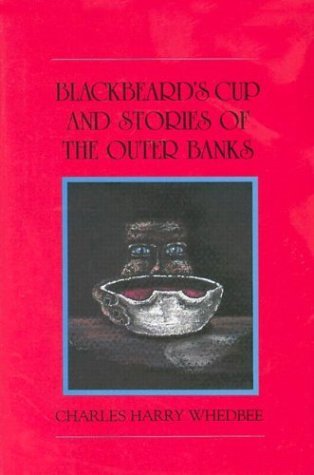 Charles Harry Whedbee/Blackbeard's Cup and Other Stories of the Outer Ba