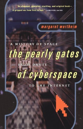 Margaret Wertheim/A History of Space@ The Pearly Gates from Dante of Cyberspace to the