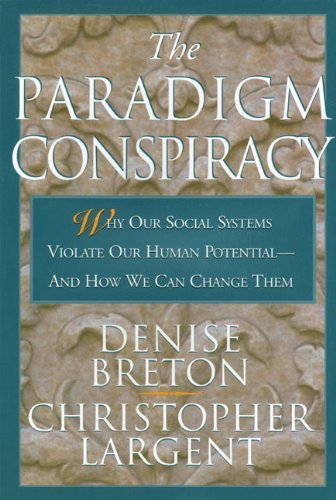 Denise Breton Paradigm Conspiracy The Why Our Social Systems Violate Human Potential 