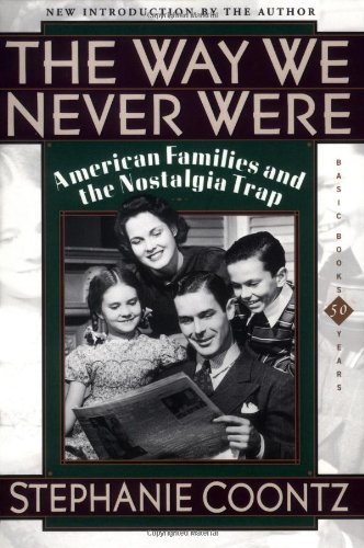Stephanie Coontz/The Way We Never Were@American Families and the Nostalgia Trap