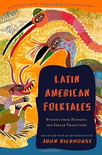 John Bierhorst Latin American Folktales Stories From Hispanic And Indian Traditions 