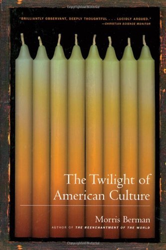 Morris Berman/Twilight Of American Culture,The