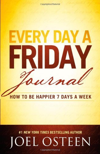 Joel Osteen/Every Day A Friday Journal@How To Be Happier 7 Days A Week