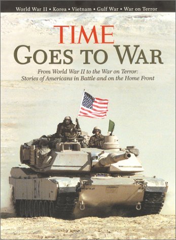 The Editors of Time/Time Goes to War@ From World War II to the War on Terror, Stories o
