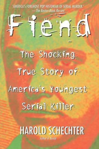 Harold Schechter/Fiend@ The Shocking True Story of Americas Youngest Seri@Original