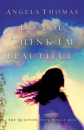 Angela Thomas/Do You Think I'm Beautiful?@The Question Every Woman Asks