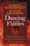 Marion Woodman Dancing In The Flames The Dark Goddess In The Transformation Of Conscio 