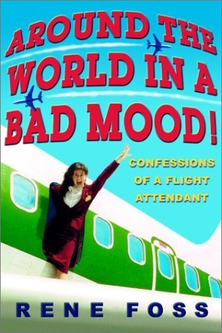Rene Foss/Around the World in a Bad Mood!@ Confessions of a Flight Attendant