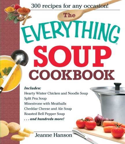 Jeanne K. Hanson/The Everything Soup Cookbook