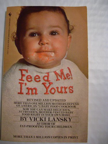 Vicki Lansky/Feed Me, I'M Yours: Baby Food Made Easy