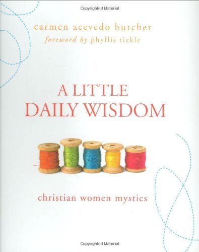 Carmen Acevedo Butcher A Little Daily Wisdom Christian Women Mystics 