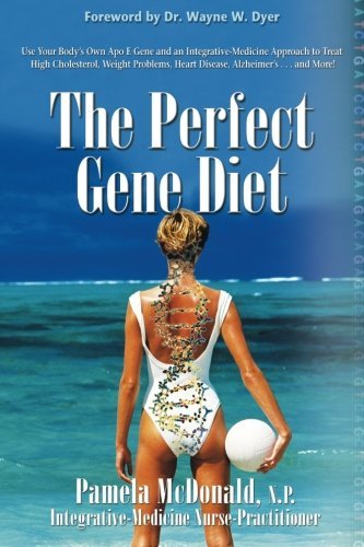 Pamela McDonald/The Perfect Gene Diet@Use Your Body's Own Apo E Gene to Treat High Chol