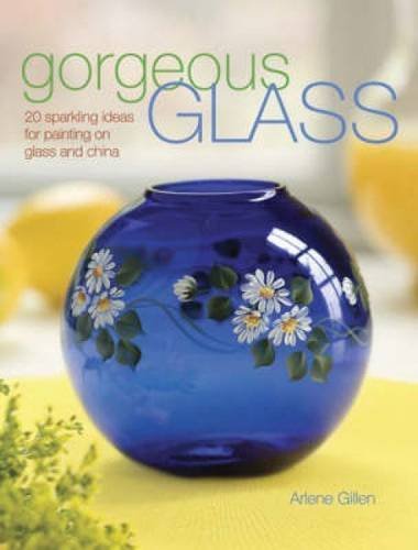 Arlene Swiatek Gillen/Gorgeous Glass@ 20 Sparkling Ideas for Painting on Glass and Chin