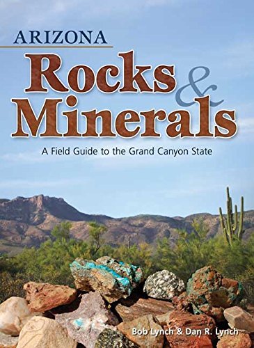 Bob Lynch/Arizona Rocks & Minerals@ A Field Guide to the Grand Canyon State