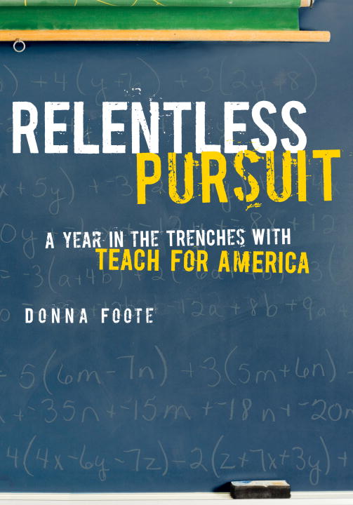 Donna Foote/Relentless Pursuit@A Year In The Trenches With Teach For America