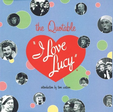 Elisabeth Edwards/The Quotable I Love Lucy