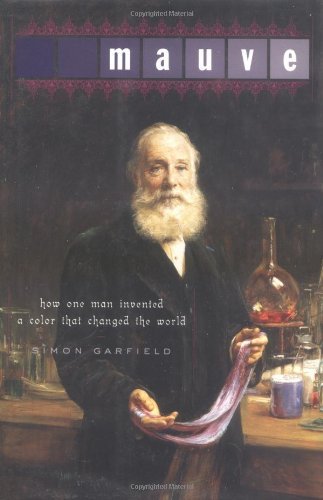 Simon Garfield/Mauve: How One Man Invented A Color That Changed T