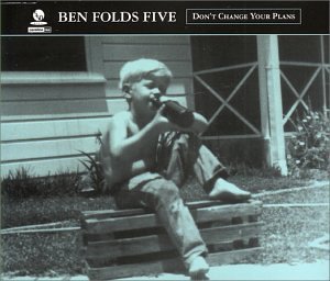 Ben Folds Five/Don't Change Your Plans