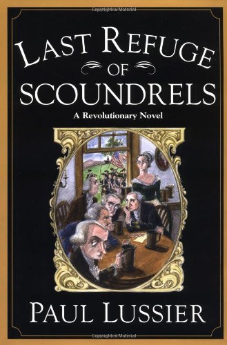 Paul Lussier/Last Refuge Of Scoundrels: A Revolutionary Novel