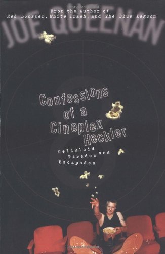 joe Queenan/Confessions Of A Cineplex Heckler: Celluloid Tirad