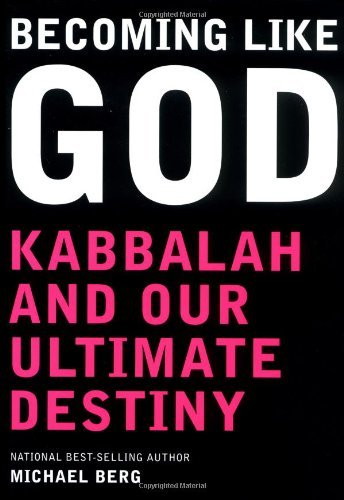 Michael Berg/Becoming Like God@Kabbalah & Our Ultimate Destiny