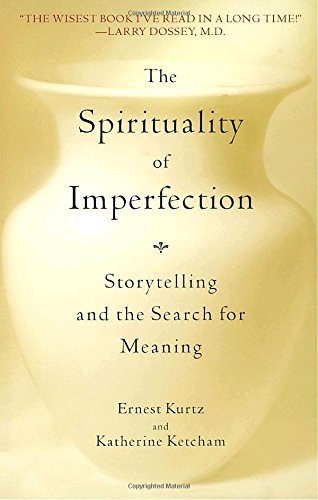 Ernest Kurtz/The Spirituality of Imperfection@ Storytelling and the Search for Meaning@Revised