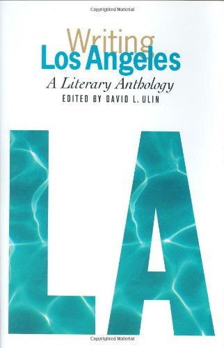 David L. Ulin/Writing Los Angeles@ A Literary Anthology: A Library of America Specia