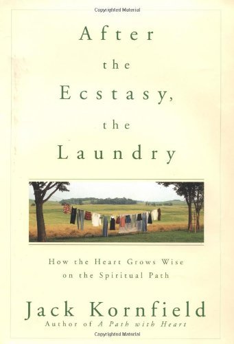 Jack Kornfield/After The Ecstasy, The Laundry@How The Heart Grows Wise On The Spiritual Path