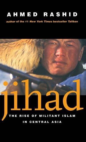Ahmed Rashid/Jihad@ The Rise of Militant Islam in Central Asia