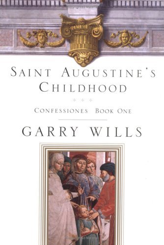 Saint Augustine Of Hippo/Saint Augustine's Childhood@Confessiones Book One