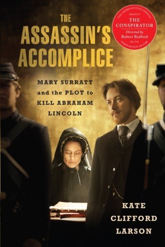 Kate Clifford Larson/The Assassin's Accomplice@ Mary Surratt and the Plot to Kill Abraham Lincoln