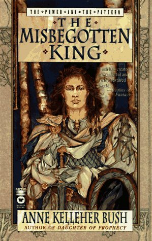 Anne Kelleher Bush/The Misbegotten King