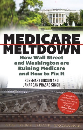 Rosemary Gibson Medicare Meltdown How Wall Street And Washington Are Ruining Medica 