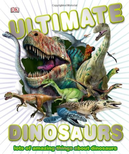 DK/Ultimate Dinosaurs@ Lots of Amazing Things about Dinosaurs