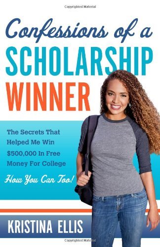 Kristina Ellis/Confessions of a Scholarship Winner@The Secrets That Helped Me Win $500,000 in Free M