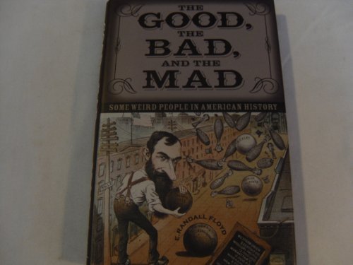 E. RANDALL FLOYD/The Good, The Bad, & The Mad@Some Weird People In History