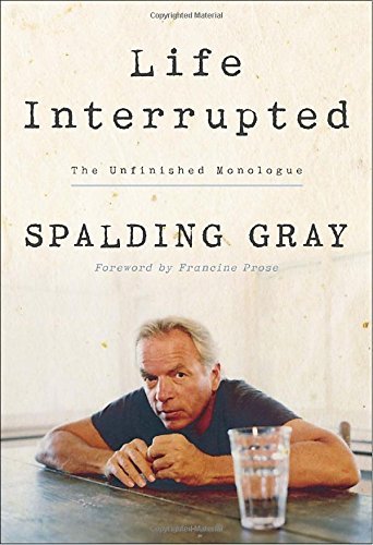 Spalding Gray/Life Interrupted@ The Unfinished Monologue