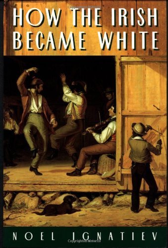 Noel Ignatiev How The Irish Became White 