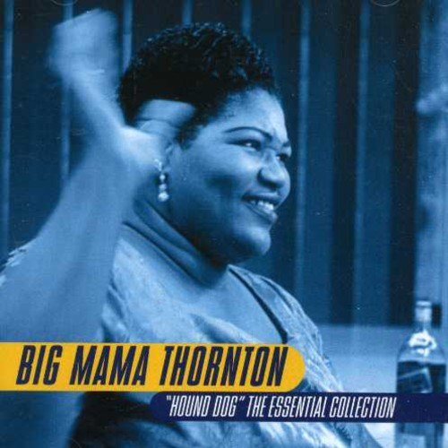 Big Mama Thornton/Hound Dog: Essential Collectio
